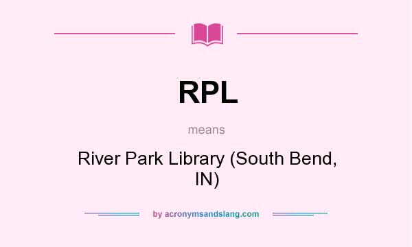 What does RPL mean? It stands for River Park Library (South Bend, IN)