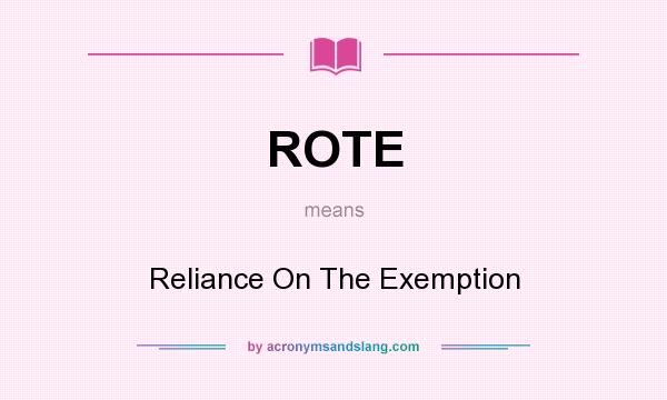 What does ROTE mean? It stands for Reliance On The Exemption