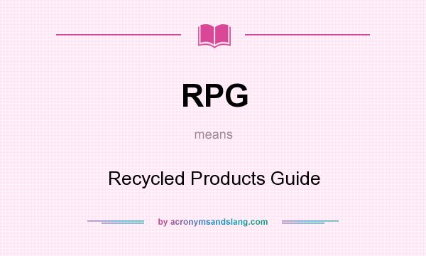 What does RPG mean? It stands for Recycled Products Guide