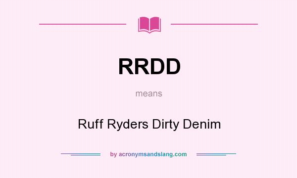 What does RRDD mean? It stands for Ruff Ryders Dirty Denim