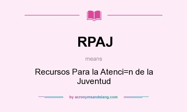 What does RPAJ mean? It stands for Recursos Para la Atenci=n de la Juventud