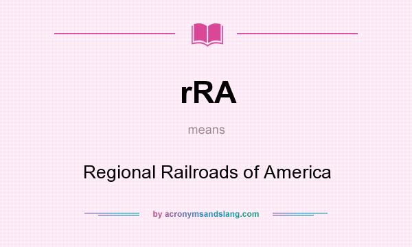 What does rRA mean? It stands for Regional Railroads of America