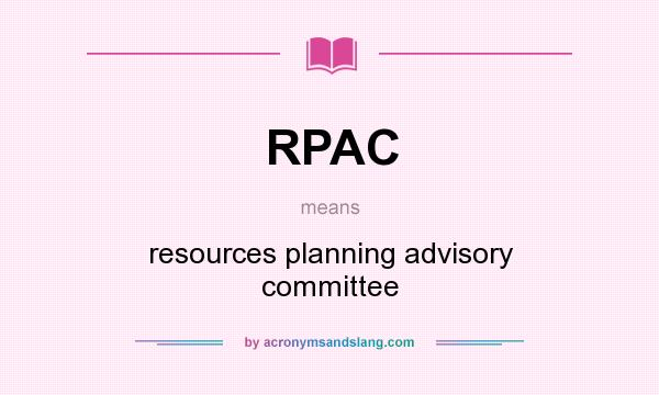 What does RPAC mean? It stands for resources planning advisory committee
