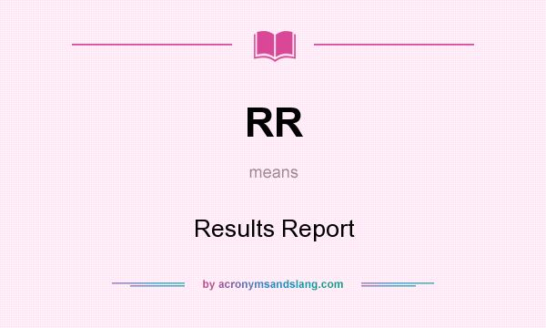 What does RR mean? It stands for Results Report