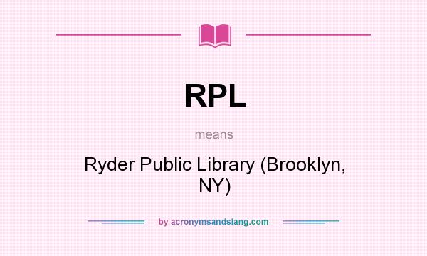 What does RPL mean? It stands for Ryder Public Library (Brooklyn, NY)