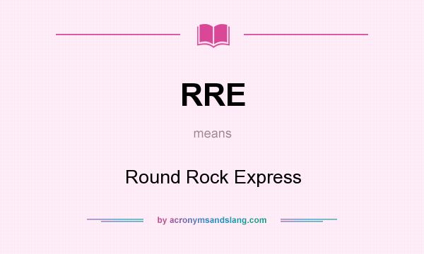 What does RRE mean? It stands for Round Rock Express