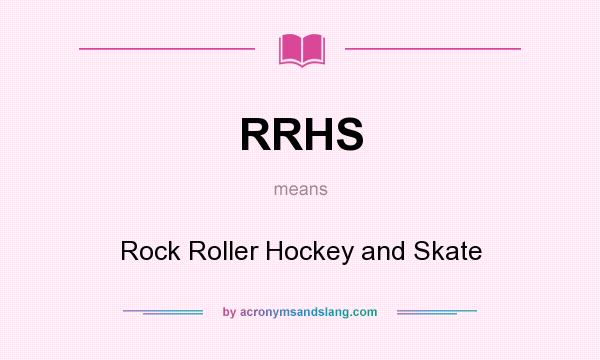 What does RRHS mean? It stands for Rock Roller Hockey and Skate