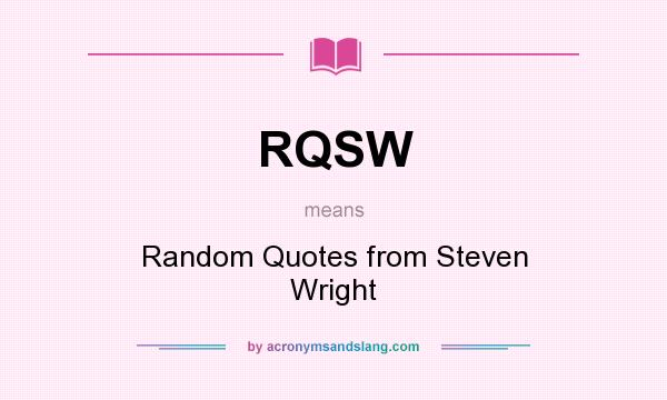 What does RQSW mean? It stands for Random Quotes from Steven Wright