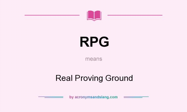 What does RPG mean? It stands for Real Proving Ground