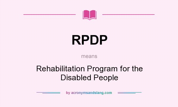 What does RPDP mean? It stands for Rehabilitation Program for the Disabled People