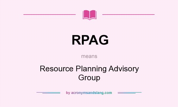 What does RPAG mean? It stands for Resource Planning Advisory Group