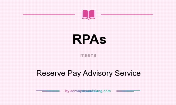 What does RPAs mean? It stands for Reserve Pay Advisory Service