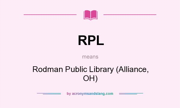 What does RPL mean? It stands for Rodman Public Library (Alliance, OH)