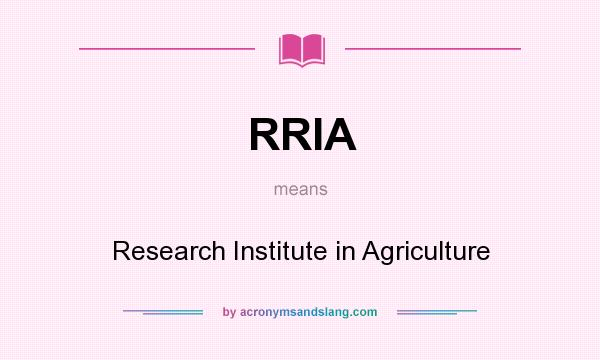 What does RRIA mean? It stands for Research Institute in Agriculture