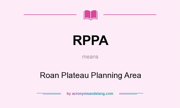 What does RPPA mean? It stands for Roan Plateau Planning Area