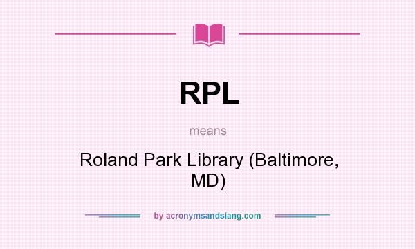 What does RPL mean? It stands for Roland Park Library (Baltimore, MD)