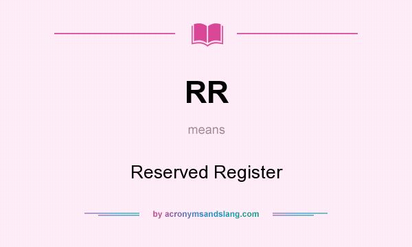 What does RR mean? It stands for Reserved Register