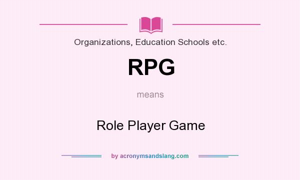 What does RPG mean? It stands for Role Player Game