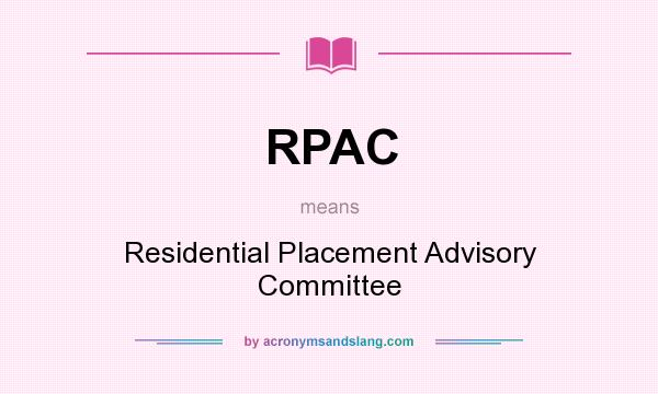 What does RPAC mean? It stands for Residential Placement Advisory Committee