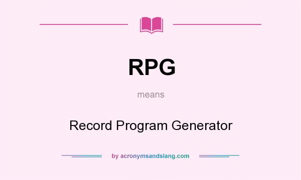 What does RPG mean? It stands for Record Program Generator