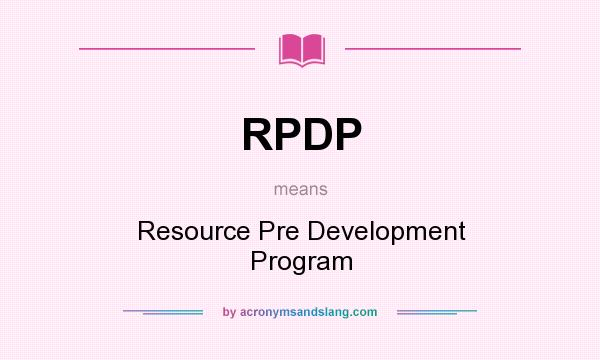 What does RPDP mean? It stands for Resource Pre Development Program