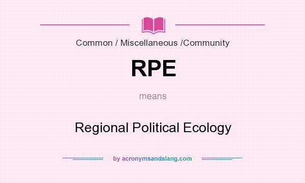 What does RPE mean? It stands for Regional Political Ecology