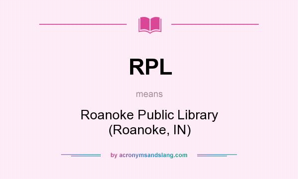 What does RPL mean? It stands for Roanoke Public Library (Roanoke, IN)