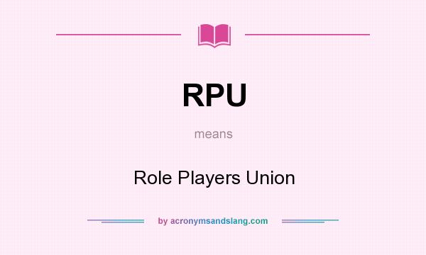 What does RPU mean? It stands for Role Players Union