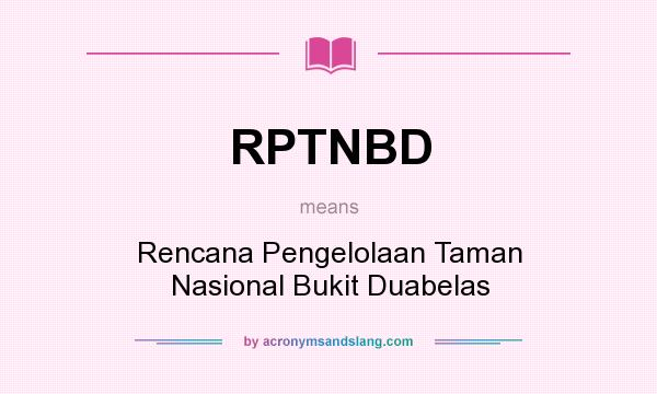 What does RPTNBD mean? It stands for Rencana Pengelolaan Taman Nasional Bukit Duabelas
