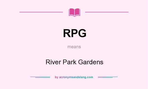 What does RPG mean? It stands for River Park Gardens
