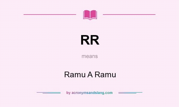 What does RR mean? It stands for Ramu A Ramu