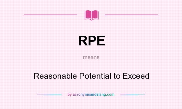 What does RPE mean? It stands for Reasonable Potential to Exceed