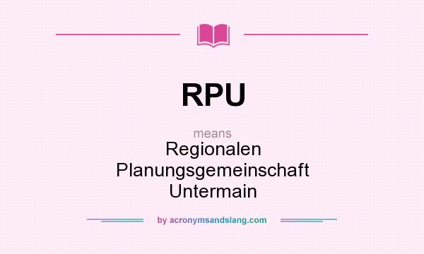 What does RPU mean? It stands for Regionalen Planungsgemeinschaft Untermain