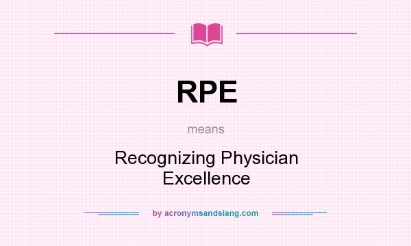 What does RPE mean? It stands for Recognizing Physician Excellence