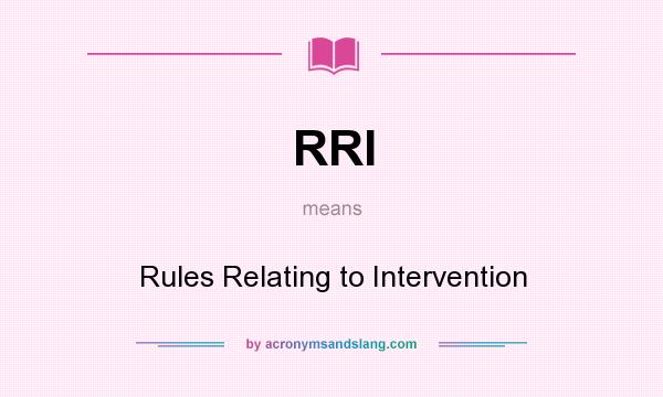 What does RRI mean? It stands for Rules Relating to Intervention