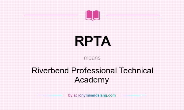What does RPTA mean? It stands for Riverbend Professional Technical Academy