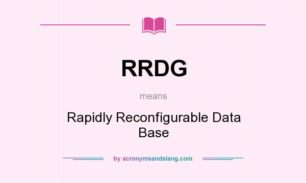 What does RRDG mean? It stands for Rapidly Reconfigurable Data Base
