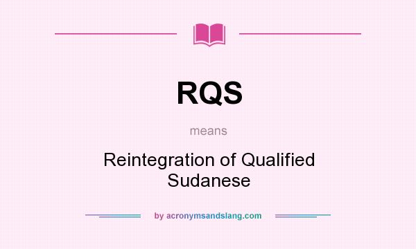 What does RQS mean? It stands for Reintegration of Qualified Sudanese