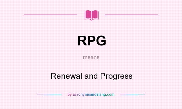 What does RPG mean? It stands for Renewal and Progress