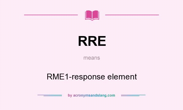 What does RRE mean? It stands for RME1-response element