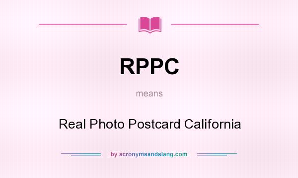 What does RPPC mean? It stands for Real Photo Postcard California