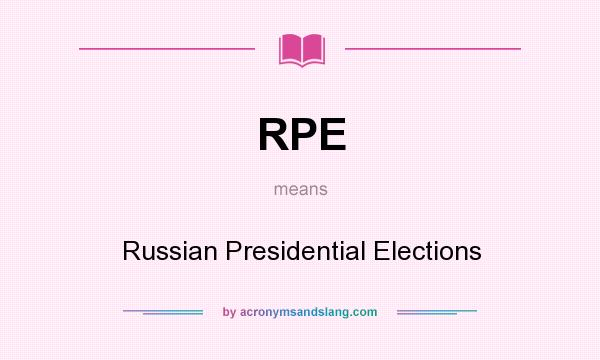 What does RPE mean? It stands for Russian Presidential Elections