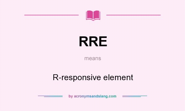 What does RRE mean? It stands for R-responsive element
