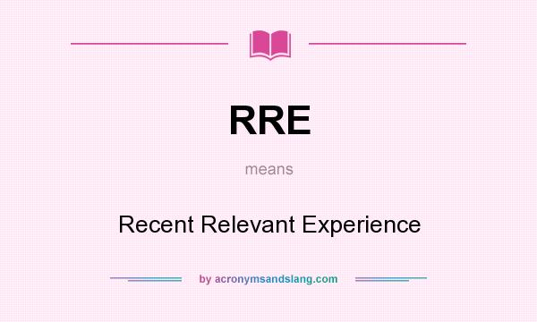 What does RRE mean? It stands for Recent Relevant Experience