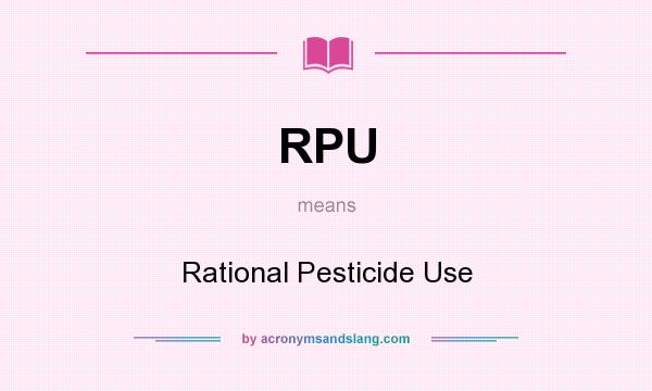 What does RPU mean? It stands for Rational Pesticide Use
