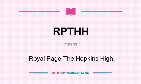 What does RPTHH mean? It stands for Royal Page The Hopkins High
