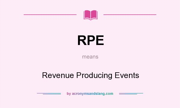 What does RPE mean? It stands for Revenue Producing Events