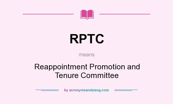 What does RPTC mean? It stands for Reappointment Promotion and Tenure Committee