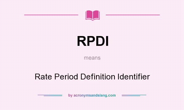 What does RPDI mean? It stands for Rate Period Definition Identifier