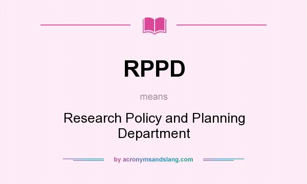 What does RPPD mean? It stands for Research Policy and Planning Department